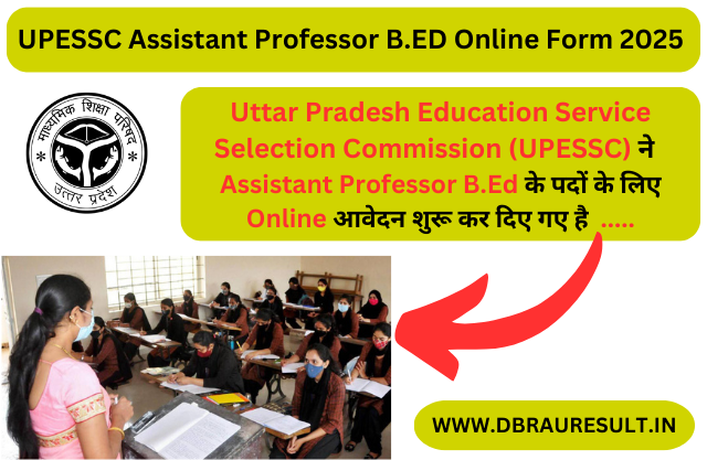 UPESSC Assistant Professor B.ED Online Form 2025 